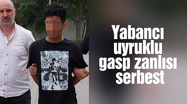 Yabancı uyruklu gasp zanlısı serbest