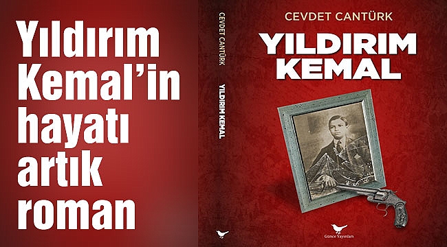 Yıldırım Kemal’in hayatı artık roman