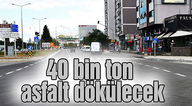 40 bin ton asfalt dökülecek