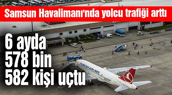 6 ayda 578 bin 582 kişi uçtu 