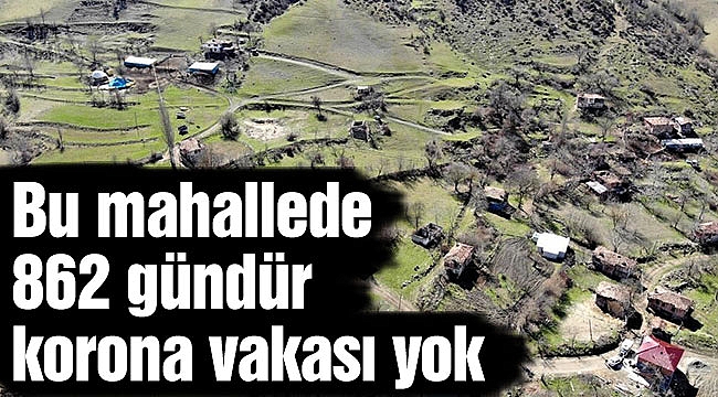 Bu mahallede 862 gündür korona vakası yok 