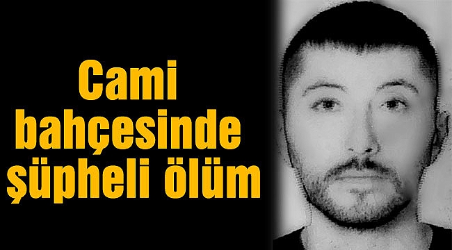 Cami bahçesinde şüpheli ölüm