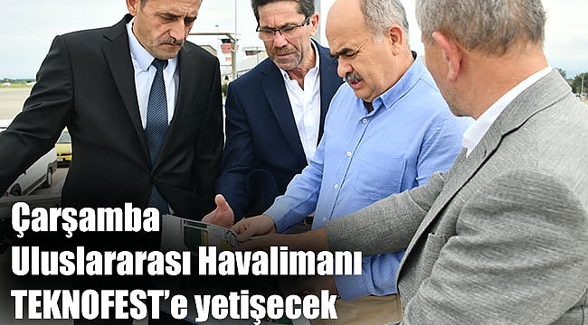 Çarşamba Uluslararası Havalimanı TEKNOFEST’e yetişecek