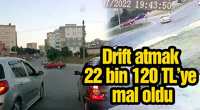 Drift atmak 22 bin 120 TL’ye mal oldu