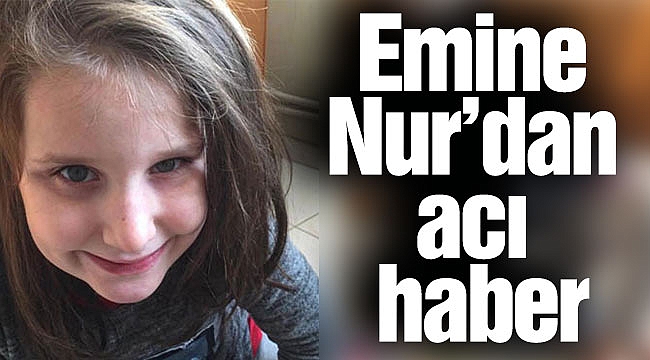 Emine Nur’da acı haber