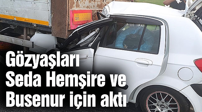 Gözyaşları  Seda Hemşire ve Busenur  için aktı
