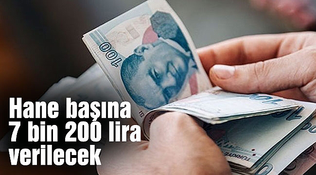 Hane başına 7 bin 200 lira verilecek
