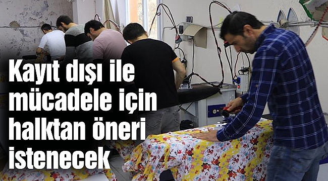 Kayıt dışı ile mücadele için halktan öneri istenecek