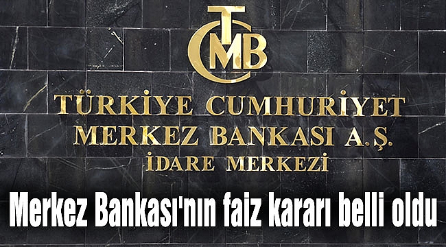 Merkez Bankası'nın faiz kararı belli oldu