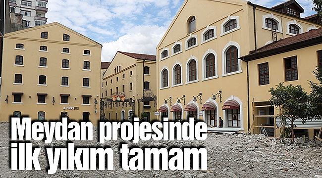 Meydan projesinde ilk yıkım tamam
