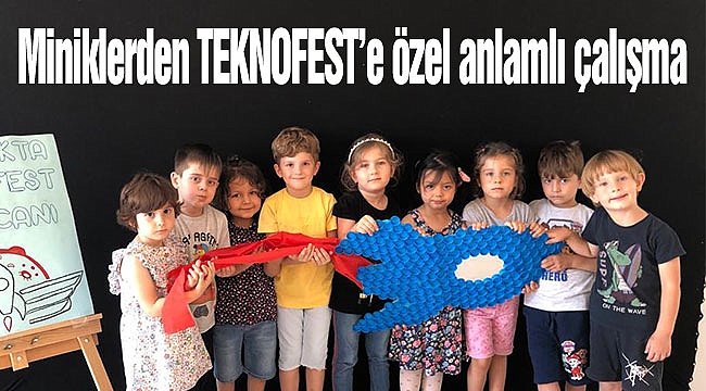 Miniklerden TEKNOFEST’e özel anlamlı çalışma