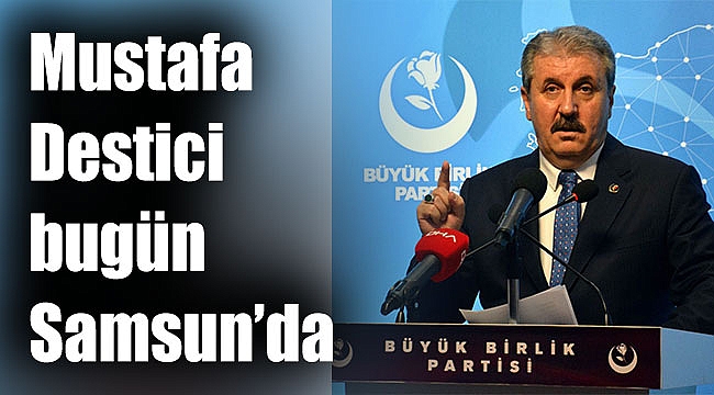 Mustafa Destici bugün Samsun’da