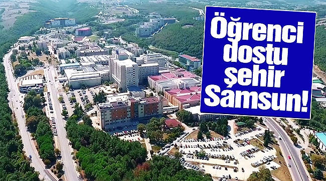 Öğrenci dostu şehir Samsun!