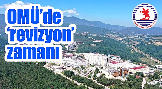  OMÜ’de ‘revizyon’ zamanı