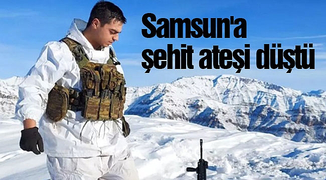 Samsun'a şehit ateşi düştü