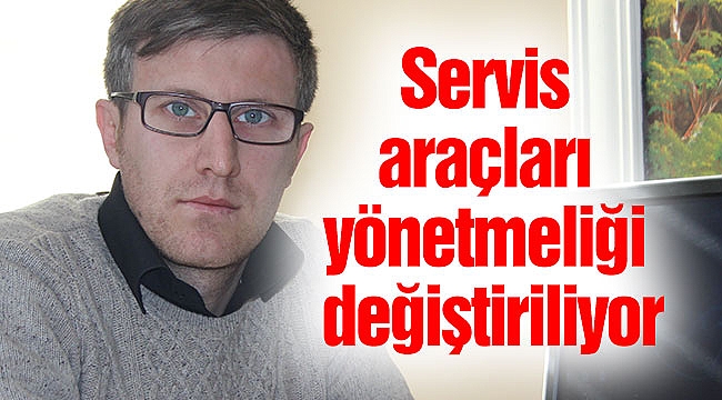 Servis araçları yönetmeliği değiştiriliyor