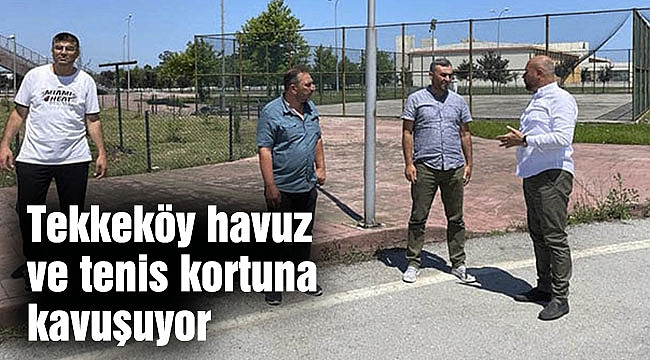 Tekkeköy havuz ve tenis kortuna kavuşuyor