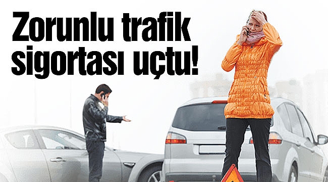 Zorunlu trafik sigortası uçtu!