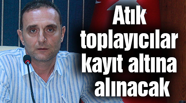 Atık toplayıcılar kayıt altına alınacak