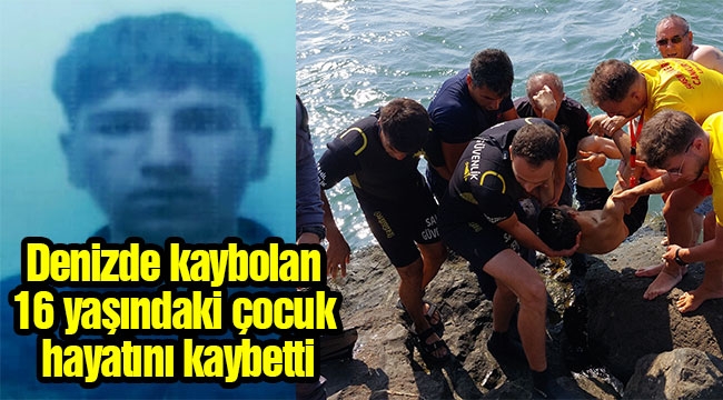 Denizde kaybolan 16 yaşındaki çocuk hayatını kaybetti