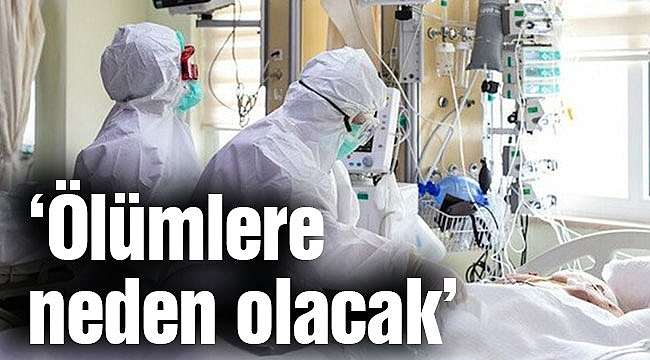 ‘Ölümlere neden olacak’