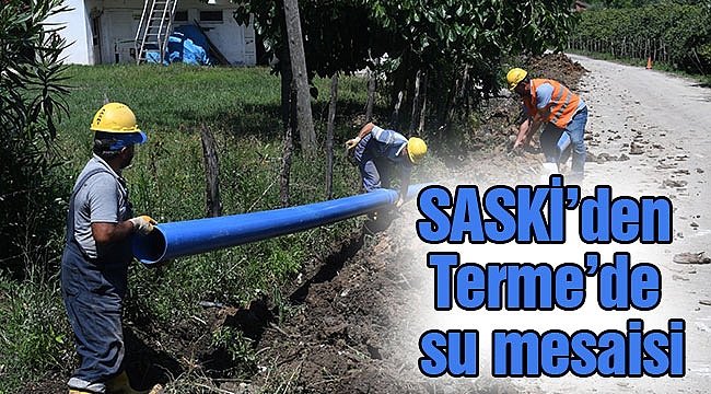 SASKİ’den Terme’de su mesaisi