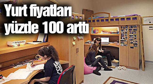 Yurt fiyatları yüzde 100 arttı