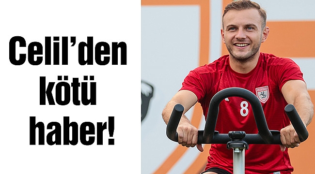 Celil’den kötü haber!