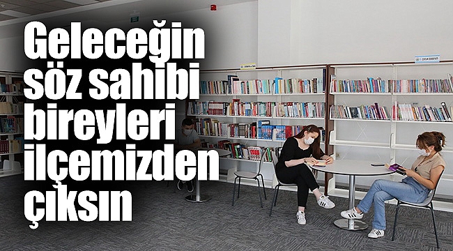 Geleceğin söz sahibi bireyleri ilçemizden çıksın