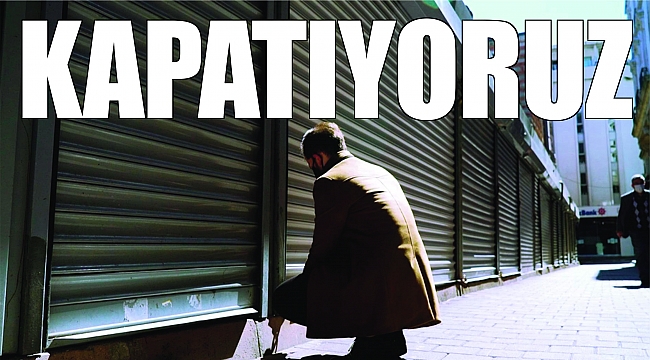 HER AY 7 BİN 500 ESNAF KEPENK İNDİRİYOR