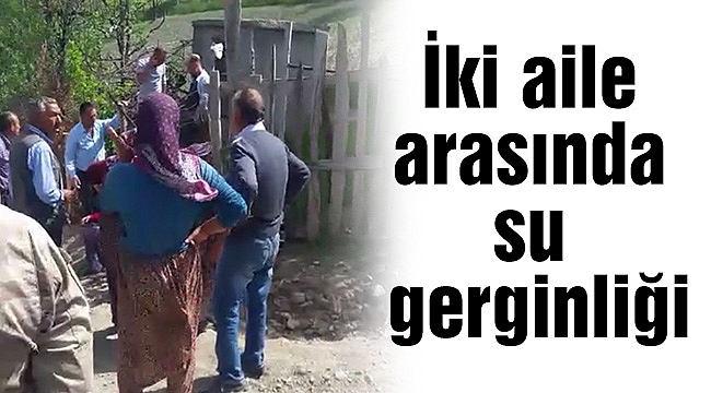 İki aile arasında su gerginliği