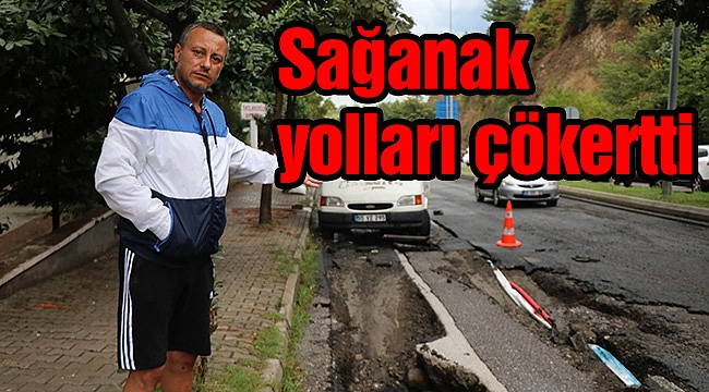 Sağanak yolları çökertti