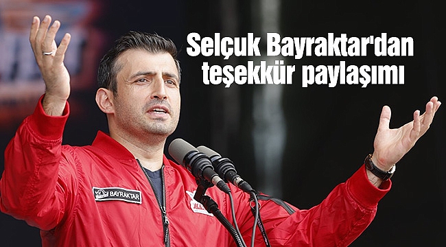 Selçuk Bayraktar'dan teşekkür paylaşımı