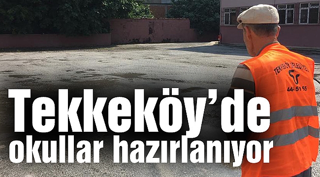 Tekkeköy’de okullar hazırlanıyor