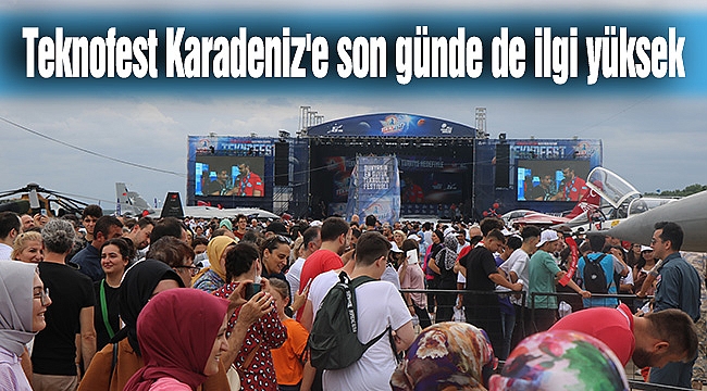 Teknofest Karadeniz'e son günde de ilgi yüksek