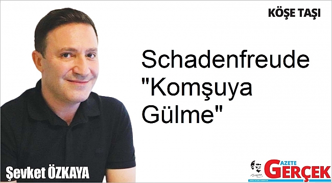 Schadenfreude "Komşuya Gülme"