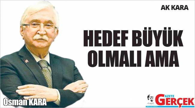 HEDEF BÜYÜK OLMALI AMA