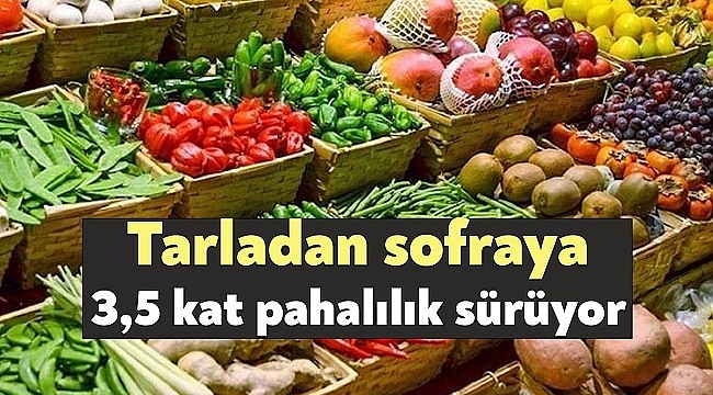 Tarladan sofraya 3,5 kat pahalılık sürüyor