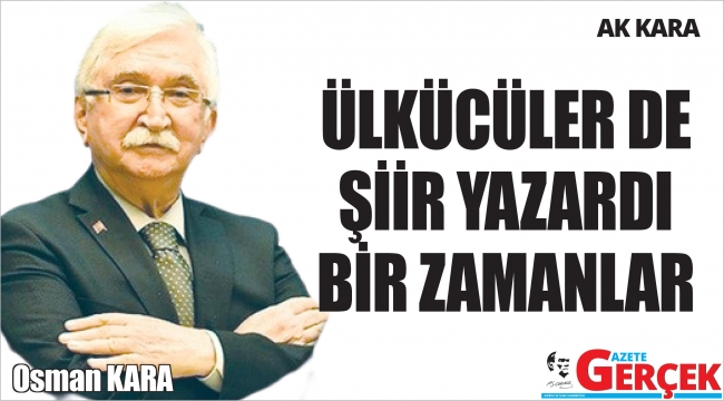 ÜLKÜCÜLER DE ŞİİR YAZARDI BİR ZAMANLAR
