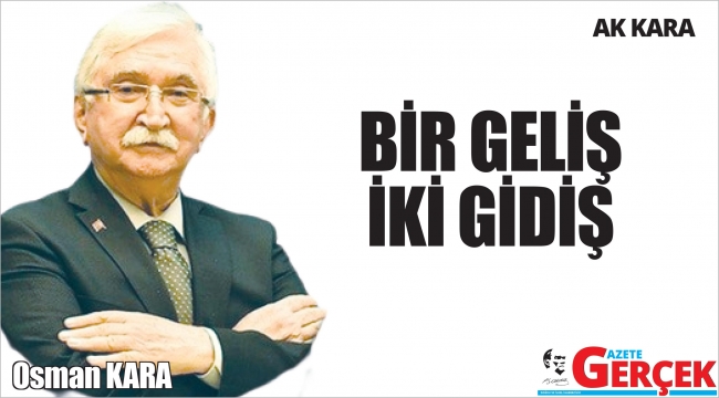 BİR GELİŞ İKİ GİDİŞ