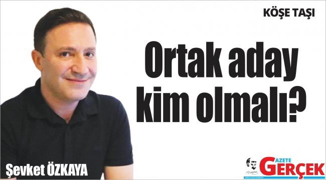 Ortak aday kim olmalı?