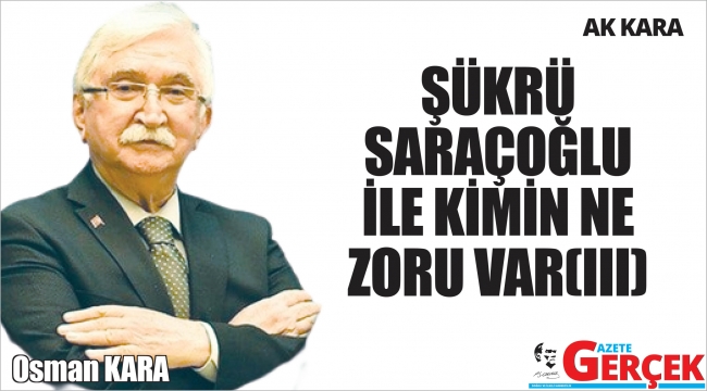 ŞÜKRÜ SARAÇOĞLU İLE KİMİN NE ZORU VAR(III)