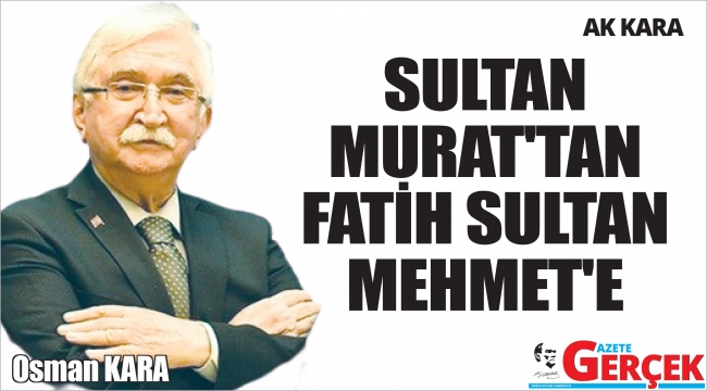 SULTAN MURAT'TAN FATİH SULTAN MEHMET'E