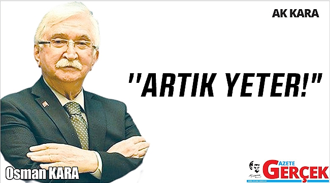 ''ARTIK YETER!"