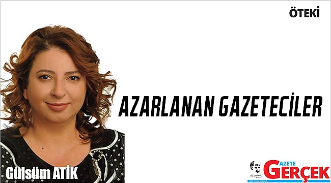 AZARLANAN GAZETECİLER