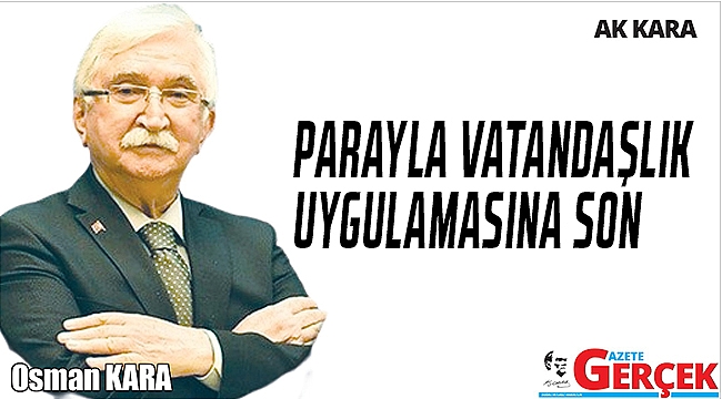 PARAYLA VATANDAŞLIK UYGULAMASINA SON