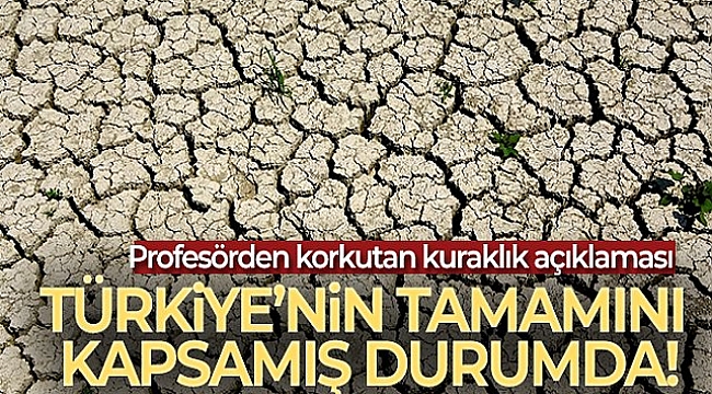 Profesörden korkutan kuraklık açıklaması