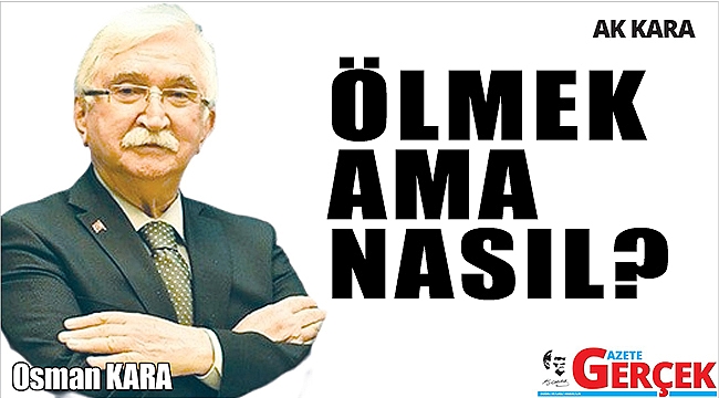 ÖLMEK AMA NASIL?