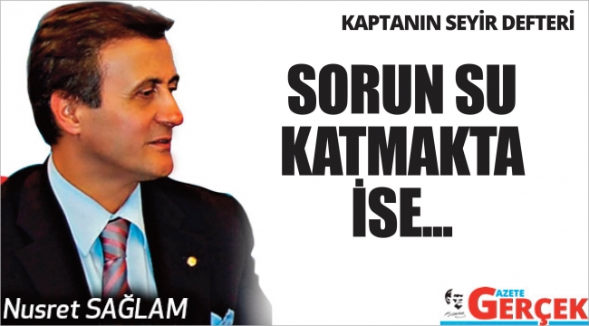 SORUN SU KATMAKTA İSE...