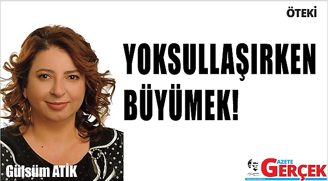 YOKSULLAŞIRKEN BÜYÜMEK!